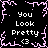 Black background with pink pixelated border, four identical text blocks reading "You Look Pretty <3" in white pixelated font.