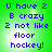 Green background with blue pixelated text reading 'U have 2 B crazy 2 not like floor hockey!' arranged in five lines.