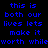 Blue pixelated text on black background reads 'this is both our lives lets make it worth while' in two identical vertical with no animation
