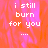 Pixelated text 'i still burn for you ....' on a pink and orange gradient background with visible pixelation artifacts.