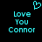 Pixelated cyan text and heart symbol on black background, with two identical side-by-side layouts of 'Love You Connor' beneath the heart.