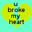Yellow heart-shaped icon with black text "u broke my heart" on cyan background, showing subtle pixel-level animation changes.