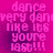Pixelated text in pink and purple hues reads 'dance very dance like its you're last!!!' across a of four identical
