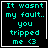 Four identical black square with cyan text reading "It wasnt my fault.. you tripped me <3" and white borders, each with a different small white symbol in the bottom-right corner