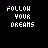 Pixelated text 'FOLLOW YOUR DREAMS' in white with color variations on each word across a of 25 identical frames