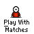 Pixel art character in red shirt with white face and black eyes, performing sequential hand gestures above text reading "Play With Matches" on gray background.