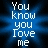 Pixelated blue and white text on a dark background reads "You know you love me" in stacked lines with slight vertical misalignment.