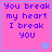 Pixelated text on pink background with blue border and heart symbols, showing four variations of the phrase "You break my heart I break you"