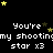 Black background with yellow and brown stars scattered throughout, repeated text 'You're my shooting star x3' in white pixelated font across multiple