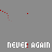 A static image with repeated text 'NEVER AGAIN' in white and red pixelated font on a gray background, surrounded by scattered red X marks and asterisks.