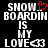 Black background with white pixelated text reading "SNOW BOARDIN IS MY LOVE" and a red heart symbol replacing the 'O' in "SNOW".