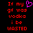 Red pixelated text on black background reads "If my gf was vodka i be WASTED" with a pink heart symbol replacing the 'o' in 'my'.