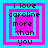 Four identical pixelated squares with cyan and magenta borders display the text "i love caroline more than you" in black lowercase letters.
