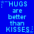 Blue background with light blue pixelated text reading 'HUGS are better than KISSES' repeated in a pattern, each line preceded by a star symbol