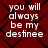Red background with black diamond-shaped lattice pattern and white text reading 'you will always be my destinee' in four identical quadrants.