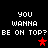 Pixelated text repeats 'YOU WANNA BE ON TOP? BE ON TOP?' with red stars on black background, two versions differ in star position.