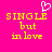 A bright pink background displays yellow pixelated text reading "SINGLE but in love" with a white heart symbol above the word SINGLE on the left side.