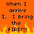 Pixelated orange background with black text repeating 'When I arrive I, I bring the FIRE!!!!!' and yellow-orange flames at the bottom.