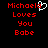 Red pixelated text reads "Michaela Loves You Babe" on black background with white heart symbol above text.