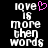 Pixelated text reads 'love is more then words' with a pink heart symbol replacing the letter O in 'love', displayed on black background.