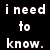 Black background with white pixelated text repeating 'i need to know.' in four lines, partially obscured by a gray rectangle on the right.