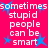 A static image with a bright pink background displays repeated white text reading "sometimes stupid people can be smart" alongside blue star symbols.