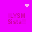 A bright pink background displays four identical text blocks with a heart and starburst animation. The text reads 'ILYSM Sista!!' in pixelated font, arranged in a pattern