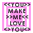 Pixelated pink square icon with black text reading <<YOU>> MAKE >>ME<< LOVE <<YOU>> arranged in a layered frame pattern.