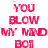 Pixelated red text on white background reads 'YOU BLOW MY MIND BOI' in stacked lines with visible pixelation and slight color bleeding.