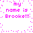 Pixelated pink text on white background repeats 'my name is Brooke!!!' in three with dotted border, animated as static image