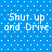 Blue background with white dot pattern and repeated text "Shut up and Drive" in pixelated font across four quadrants.