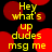 Yellow text on black background with red circular shapes, repeating 'Hey what's up dudes msg me' in a pattern