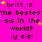 A static image with bright pink background displays repeated text "britt is the bestest sis in the world!! ly sis!" and yellow stars.