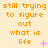 Pixelated orange text on a light yellow background reads "still trying to figure out what is life" with small pink symbols appearing and changing across frames.