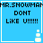 Blue square icon with black text "MR.SNOWMAN DONT LIKE U!!!!" and a white snowman graphic in the bottom-right corner.