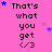 Pixelated pink background with repeated text 'That's what you get </3' and scattered blue/purple stars in a