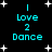 Black background with white star shapes and cyan text reading "I Love 2 Dance" in a pixelated font, arranged in two vertical