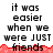 Pixelated text reads "it was easier when we were JUST friends" with red pixelated wave under each phrase, displayed in a of three identical