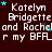 Dark brown background with repeated white text reading 'Katelyn Bridgette and Racheland r my BFAL' and small blue stars scattered throughout.