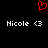 Red pixelated heart symbol above two identical white text entries reading 'Nicole <3' on black background.