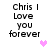 Black pixelated text reads "Chris I Love you forever" in four identical with pink heart symbols appearing and disappearing across frames
