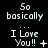 Pixelated text displays "So basically" above "I Love You!!" with small symbols changing across frames on a black background.