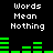 Black background with white pixelated text reading 'Words Mean Nothing' repeated twice, green horizontal bar graphs below each text block.