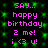 Pixelated text on a dark background with green glowing squares, repeating 'say... happy birthday 2 me! i <3 u!' in pink letters.