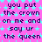 Pixelated text repeats 'you put the crown on me and say ur the queen' over a pink background with cyan stars, partially obscured by gray rectangle.