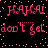 Pixelated red text on black background with pink dots, repeating 'HAHA! don't get' in two with slight vertical spacing