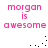 Pixelated pink text reads "morgan is awesome" on white background with scattered black dots in two