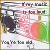 Pixelated image of a boombox with text overlays reading "If my music is too loud" and "You're too old" on a white background with a yellow border.