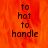 A static image with orange flame-like background and black text reading 'to hot to handle' in pixelated font.