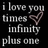 Black background with white text reading "i love you times infinity plus one" and a brown checkmark symbol, displayed in two vertical